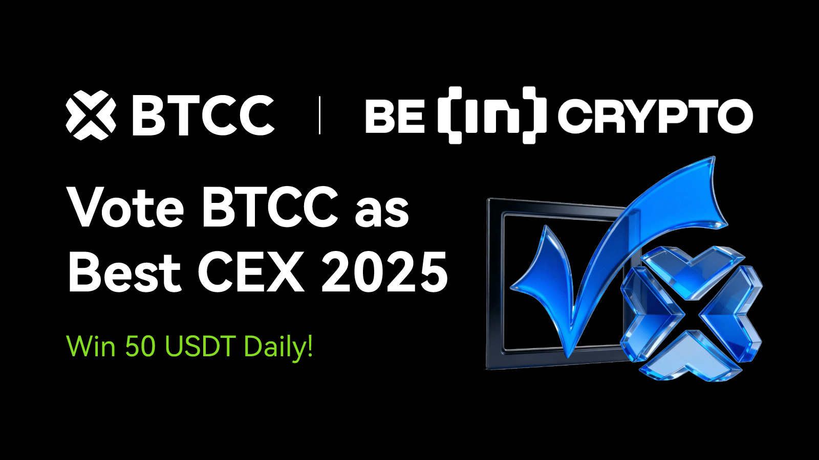 Vote BTCC for Best CEX 2025 & Win 50 USDT Vote BTCC for Best CEX 2025 & Win 50 USDT